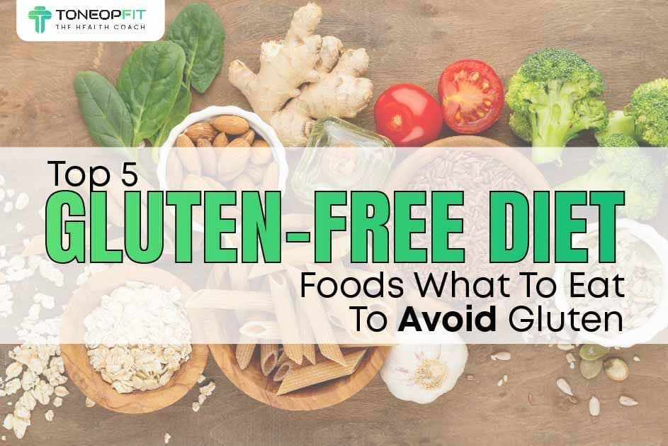 Top Gluten-Free Foods： What to Eat and Avoid