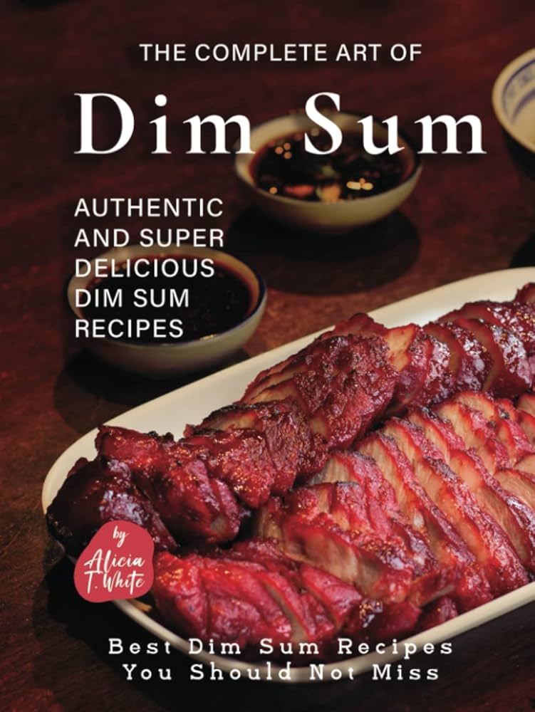 Master the Art of Dim Sum： Simple Recipes for Delicious Results