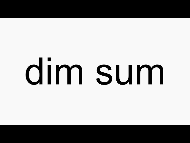 How to Pronounce Dim Sum Correctly in English